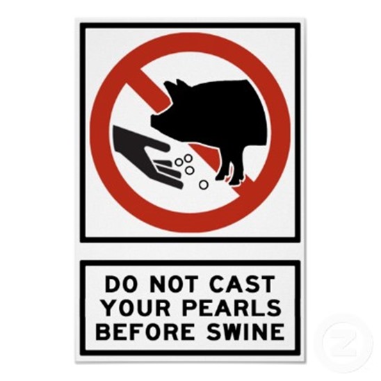 pearls before swine.